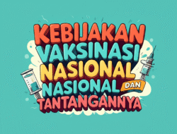 Kebijakan Vaksinasi Nasional dan Tantangannya