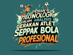 Peran Teknologi dalam Analisis Gerakan Atlet Sepak Bola Profesional