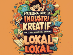 Perkembangan industri kreatif dan pengaruhnya pada ekonomi lokal