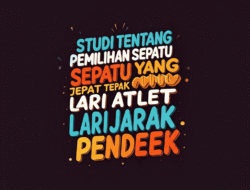 Studi Tentang Pemilihan Sepatu yang Tepat untuk Atlet Lari Jarak Pendek