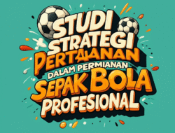 Studi Tentang Strategi Pertahanan dalam Permainan Sepak Bola Profesional