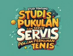 Studi Tentang Teknik Pukulan dan Servis dalam Permainan Tenis