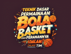 Teknik Dasar Permainan Bola Basket dan Peranannya dalam Tim