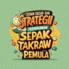 Teknik Dasar dan Strategi Permainan Sepak Takraw bagi Pemula