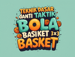 Teknik Dasar dan Taktik Permainan Bola Basket 3×3