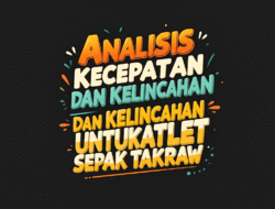 Analisis Latihan Kecepatan dan Kelincahan untuk Atlet Sepak Takraw