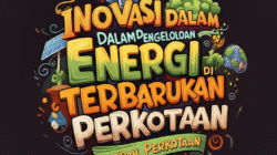 Inovasi dalam Pengelolaan Energi Terbarukan di Daerah Perkotaan