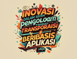 Inovasi dalam sistem pengelolaan transportasi berbasis aplikasi