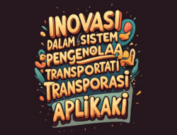 Inovasi dalam sistem pengelolaan transportasi berbasis aplikasi