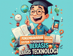 Pengembangan sistem pendidikan berbasis teknologi