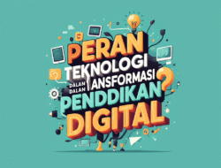 Peran Teknologi dalam Transformasi Pendidikan Digital