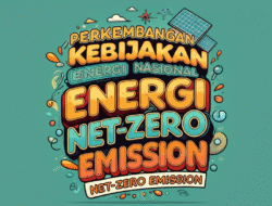 Perkembangan Kebijakan Energi Nasional Menuju Net-Zero Emission