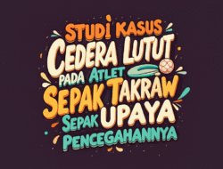 Studi Kasus Cedera Lutut pada Atlet Sepak Takraw dan Upaya Pencegahannya