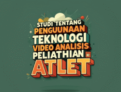 Studi Tentang Penggunaan Teknologi Video Analisis dalam Pelatihan Atlet