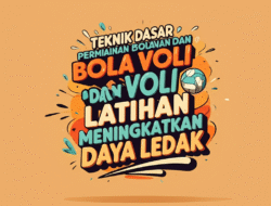Teknik Dasar Permainan Bola Voli dan Latihan Meningkatkan Daya Ledak