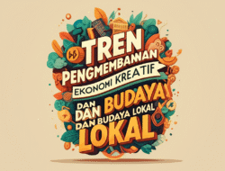 Tren pengembangan ekonomi kreatif dan budaya lokal