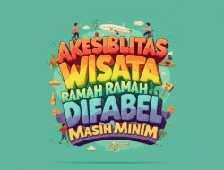 Aksesibilitas Wisata Ramah Difabel Masih Minim