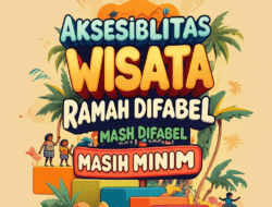 Aksesibilitas Wisata Ramah Difabel Masih Minim