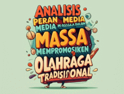 Analisis Peran Media Massa dalam Mempromosikan Olahraga Tradisional
