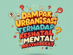 Dampak Urbanisasi Terhadap Kesehatan Mental Masyarakat