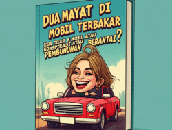 Dua Mayat di Mobil Terbakar: Konspirasi atau Pembunuhan Berantai?