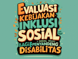 Evaluasi Kebijakan Inklusi Sosial bagi Penyandang Disabilitas