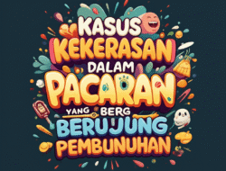 Kasus Kekerasan dalam Pacaran yang Berujung Pembunuhan