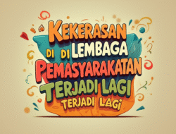 Kekerasan di Lembaga Pemasyarakatan Terjadi Lagi