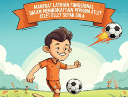 Manfaat Latihan Fungsional dalam Meningkatkan Performa Atlet Sepak Bola