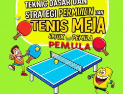 Menguasai Meja: Panduan Lengkap Teknik Dasar dan Strategi Permainan Tenis Meja untuk Pemula