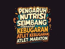 Pengaruh Nutrisi Seimbang terhadap Kebugaran Atlet Maraton