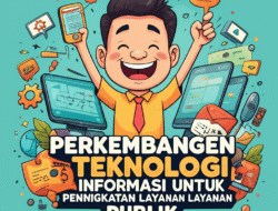 Perkembangan Teknologi Informasi untuk Peningkatan Layanan Publik