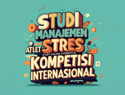 Studi Tentang Manajemen Stres Atlet dalam Kompetisi Internasional