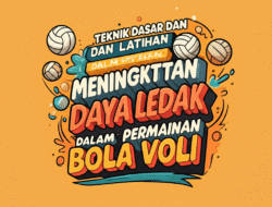 Teknik Dasar dan Latihan Meningkatkan Daya Ledak dalam Permainan Bola Voli