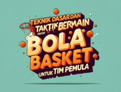 Teknik Dasar dan Taktik Bermain Bola Basket untuk Tim Pemula