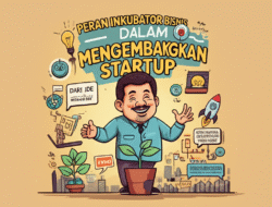 Dari Ide Menjadi Realita: Peran Krusial Inkubator Bisnis dalam Mengembangkan Startup