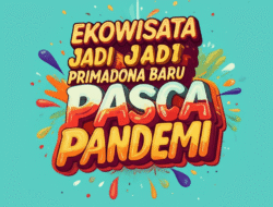 Ekowisata Jadi Primadona Baru Pasca Pandemi