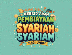 Evaluasi Kebijakan Pembiayaan Syariah bagi UMKM