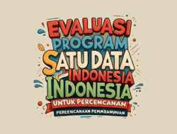 Evaluasi Program Satu Data Indonesia untuk Perencanaan Pembangunan