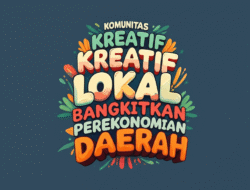 Komunitas Kreatif Lokal Bangkitkan Perekonomian Daerah