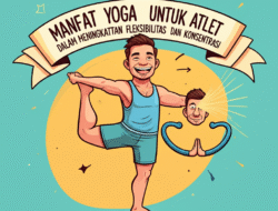Manfaat Yoga untuk Atlet dalam Meningkatkan Fleksibilitas dan Konsentrasi