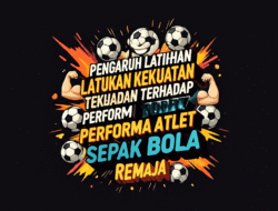 Pengaruh Latihan Kekuatan terhadap Performa Atlet Sepak Bola Remaja