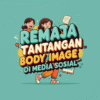 Remaja dan Tantangan Body Image di Media Sosial