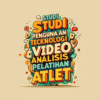 Studi Tentang Penggunaan Teknologi Video Analisis dalam Pelatihan Atlet
