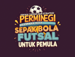 Teknik Dasar dan Strategi Permainan Sepak Bola Futsal untuk Pemula