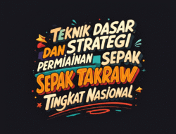 Teknik Dasar dan Strategi Permainan Sepak Takraw Tingkat Nasional