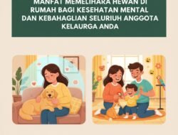 Manfaat Memelihara Hewan di Rumah Bagi Kesehatan Mental dan Kebahagiaan Seluruh Anggota Keluarga Anda