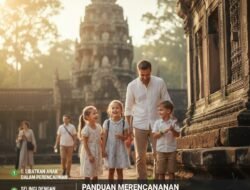 Panduan Merencanakan Liburan Keluarga yang Menyenangkan Tanpa Harus Membuat Anak-anak Menjadi Merasa Cepat Bosan