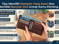 Tips Memilih Dompet Yang Awet Dan Memiliki Banyak Slot Untuk Kartu Penting